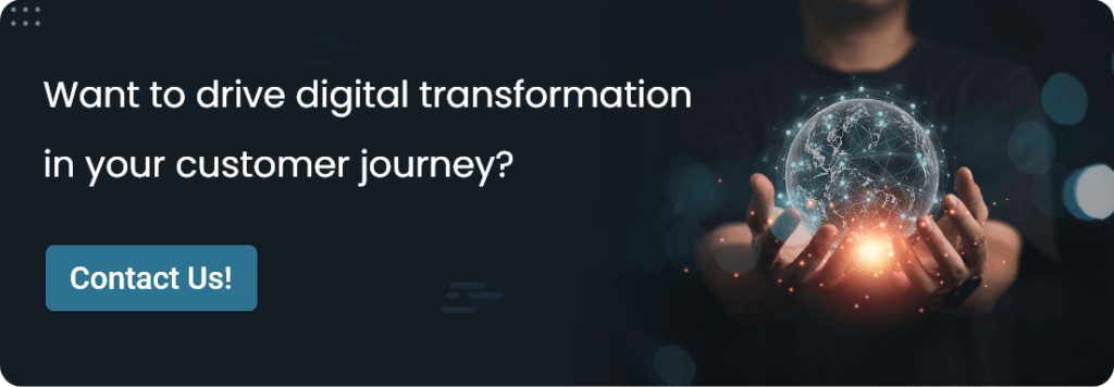 want to drive digital transformation in your customer journey